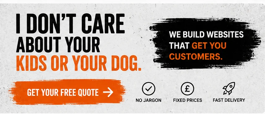 I don't care about your kids or your dog — we build websites that get you customers